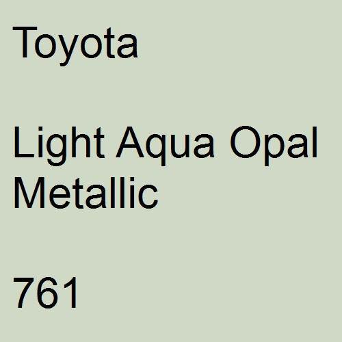 Toyota, Light Aqua Opal Metallic, 761.